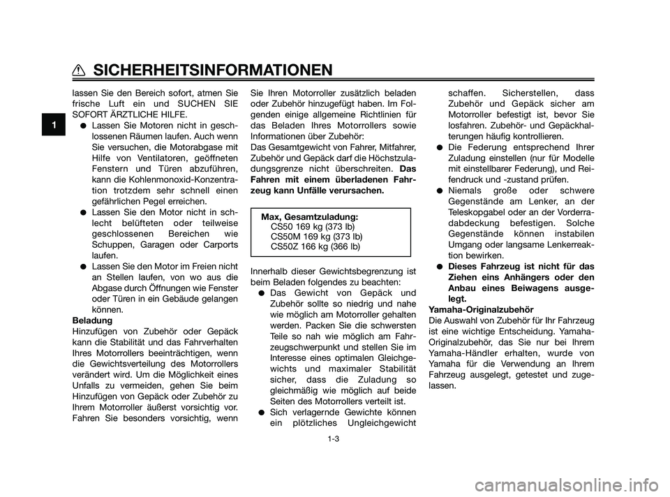 YAMAHA JOG50R 2009 Betriebsanleitungen (in German) lassen Sie den Bereich sofort, atmen Sie
frische Luft ein und SUCHEN SIE
SOFORT ÄRZTLICHE HILFE.
Lassen Sie Motoren nicht in gesch-
lossenen Räumen laufen. Auch wenn
Sie versuchen, die Motorabgase YAMAHA JOG50R 2009 Betriebsanleitungen (in German) lassen Sie den Bereich sofort, atmen Sie
frische Luft ein und SUCHEN SIE
SOFORT ÄRZTLICHE HILFE.
Lassen Sie Motoren nicht in gesch-
lossenen Räumen laufen. Auch wenn
Sie versuchen, die Motorabgase