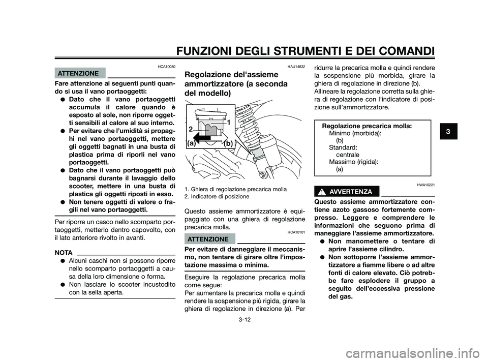 YAMAHA JOG50R 2009 Manuale duso (in Italian) HCA10080
ATTENZIONE
Fare attenzione ai seguenti punti quan-
do si usa il vano portaoggetti:
Dato che il vano portaoggetti
accumula il calore quando è
esposto al sole, non riporre ogget-
ti sensibili YAMAHA JOG50R 2009 Manuale duso (in Italian) HCA10080
ATTENZIONE
Fare attenzione ai seguenti punti quan-
do si usa il vano portaoggetti:
Dato che il vano portaoggetti
accumula il calore quando è
esposto al sole, non riporre ogget-
ti sensibili