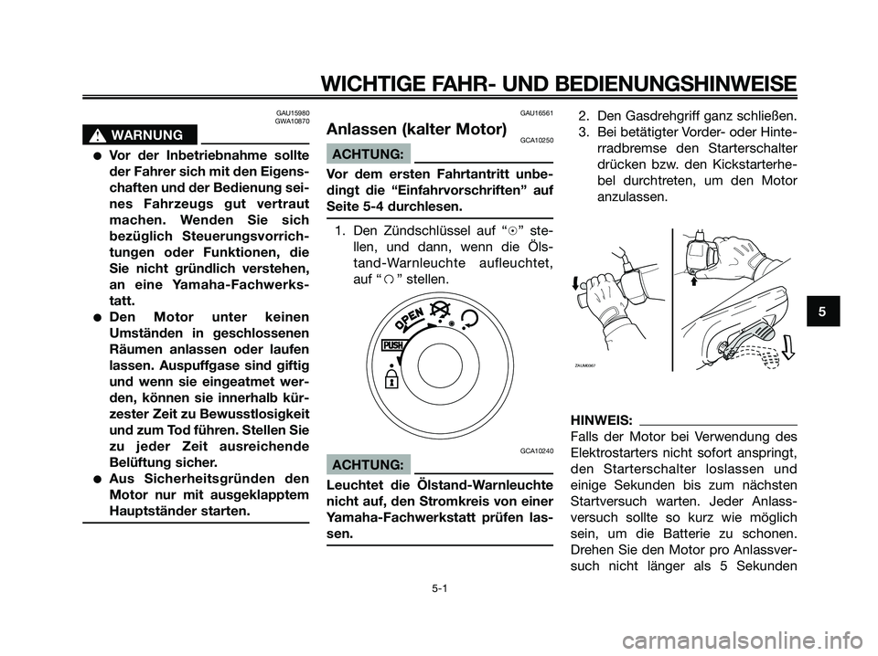 YAMAHA JOG50R 2008 Betriebsanleitungen (in German) GAU15980
GWA10870
s s
WARNUNG
●Vor der Inbetriebnahme sollte
der Fahrer sich mit den Eigens-
chaften und der Bedienung sei-
nes Fahrzeugs gut vertraut
machen. Wenden Sie sich
bezüglich Steuerungsvo YAMAHA JOG50R 2008 Betriebsanleitungen (in German) GAU15980
GWA10870
s s
WARNUNG
●Vor der Inbetriebnahme sollte
der Fahrer sich mit den Eigens-
chaften und der Bedienung sei-
nes Fahrzeugs gut vertraut
machen. Wenden Sie sich
bezüglich Steuerungsvo