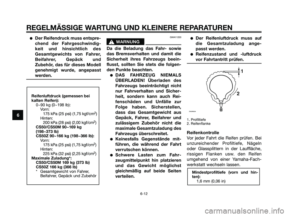 YAMAHA JOG50R 2008 Betriebsanleitungen (in German) ●Der Reifendruck muss entspre-
chend der Fahrgeschwindig-
keit und hinsichtlich des
Gesamtgewichts von Fahrer,
Beifahrer, Gepäck und
Zubehör, das für dieses Modell
genehmigt wurde, angepasst
werd YAMAHA JOG50R 2008 Betriebsanleitungen (in German) ●Der Reifendruck muss entspre-
chend der Fahrgeschwindig-
keit und hinsichtlich des
Gesamtgewichts von Fahrer,
Beifahrer, Gepäck und
Zubehör, das für dieses Modell
genehmigt wurde, angepasst
werd