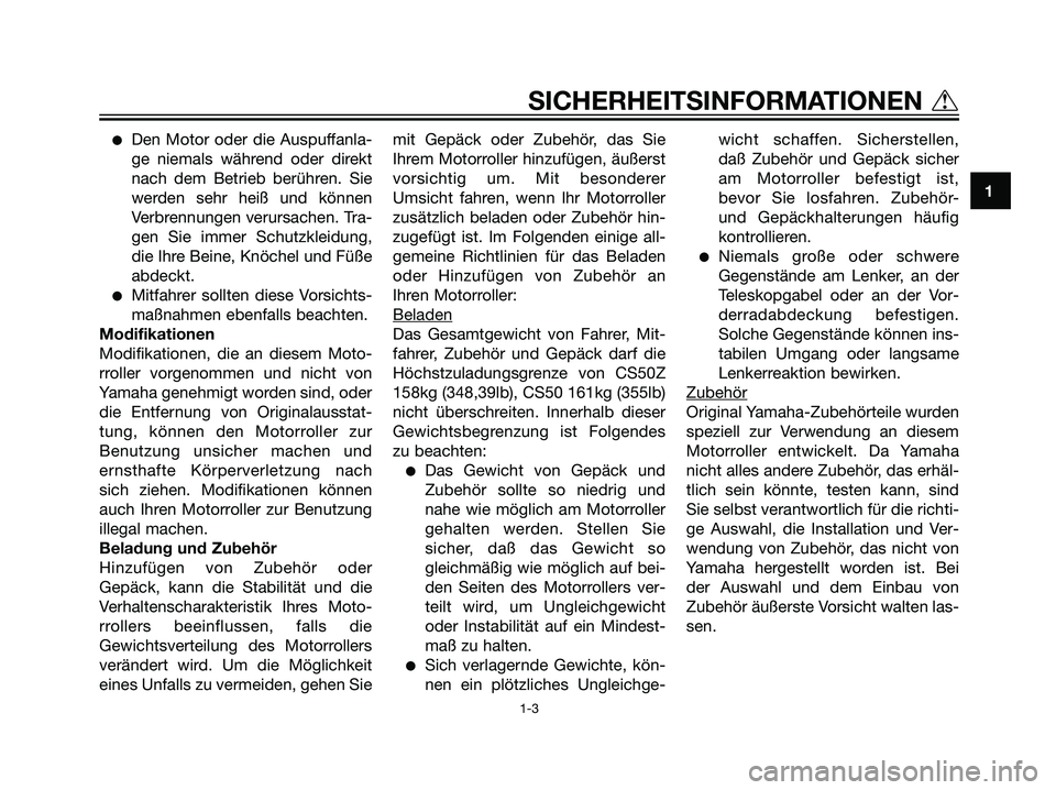 YAMAHA JOG50R 2006 Betriebsanleitungen (in German) Den Motor oder die Auspuffanla-
ge niemals während oder direkt
nach dem Betrieb berühren. Sie
werden sehr heiß und können
Verbrennungen verursachen. Tra-
gen Sie immer Schutzkleidung,
die Ihre Be YAMAHA JOG50R 2006 Betriebsanleitungen (in German) Den Motor oder die Auspuffanla-
ge niemals während oder direkt
nach dem Betrieb berühren. Sie
werden sehr heiß und können
Verbrennungen verursachen. Tra-
gen Sie immer Schutzkleidung,
die Ihre Be