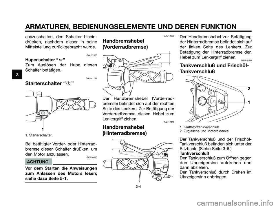 YAMAHA JOG50R 2006  Betriebsanleitungen (in German) auszuschalten, den Schalter hinein-
drücken, nachdem dieser in seine
Mittelstellung zurückgebracht wurde.
GAU12500
Hupenschalter “a”
Zum Auslösen der Hupe diesen
Schalter betätigen.
GAUM1131
S