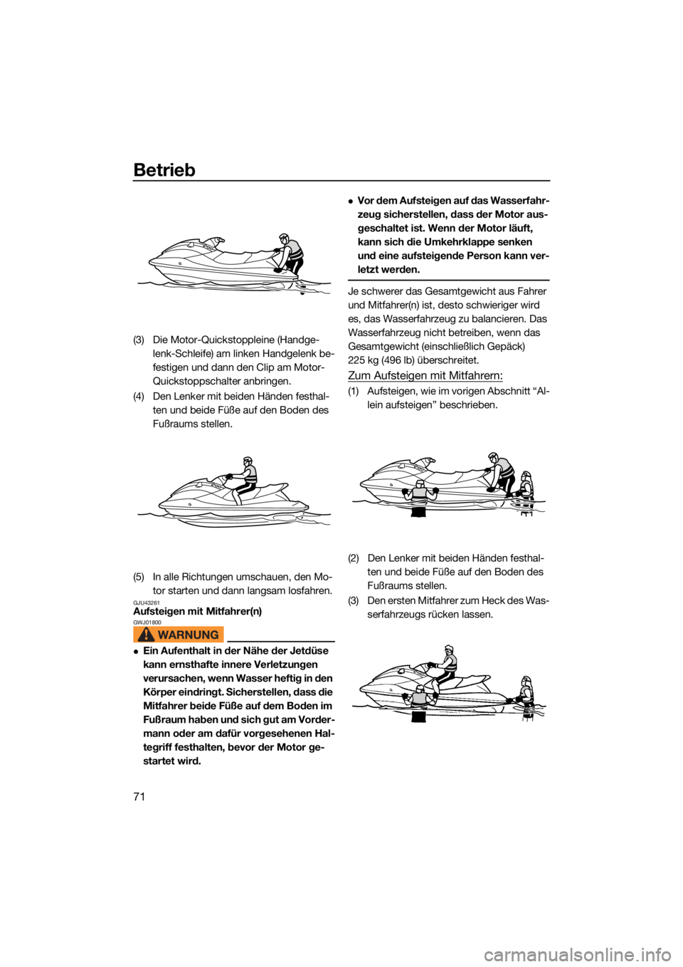 YAMAHA JETBLASTER 2022 Betriebsanleitungen (in German) Betrieb
71
(3) Die Motor-Quickstoppleine (Handge-lenk-Schleife) am linken Handgelenk be-
festigen und dann den Clip am Motor-
Quickstoppschalter anbringen.
(4) Den Lenker mit beiden Händen festhal- t YAMAHA JETBLASTER 2022 Betriebsanleitungen (in German) Betrieb
71
(3) Die Motor-Quickstoppleine (Handge-lenk-Schleife) am linken Handgelenk be-
festigen und dann den Clip am Motor-
Quickstoppschalter anbringen.
(4) Den Lenker mit beiden Händen festhal- t