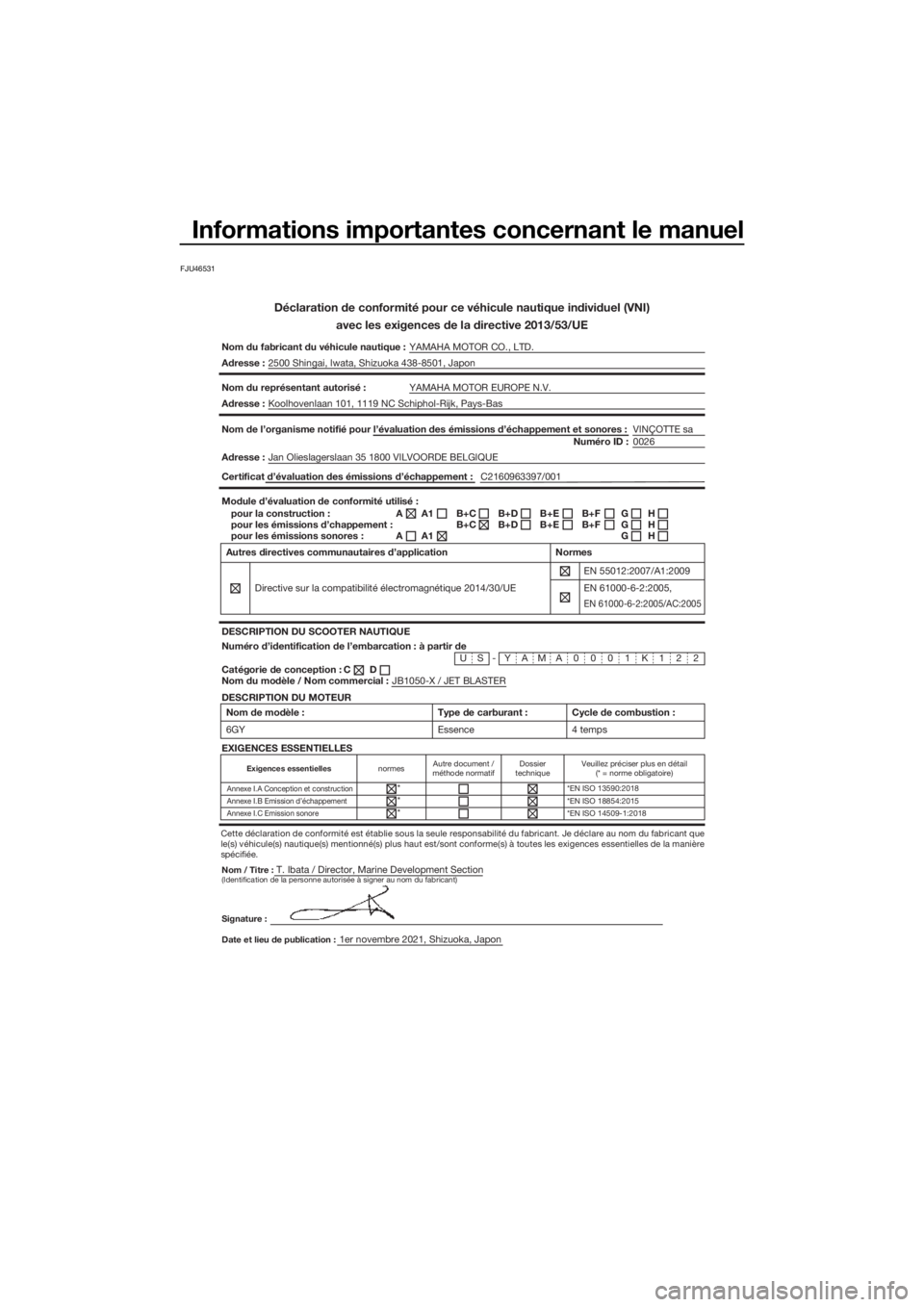 YAMAHA JETBLASTER 2022 Notices Demploi (in French) Informations importantes concernant le manuel
FJU46531
Déclaration de conformité pour ce véhicule nautique individuel \
(VNI)avec les exigences de la directive 2013/53/UE
Nom du fabricant du véhic YAMAHA JETBLASTER 2022 Notices Demploi (in French) Informations importantes concernant le manuel
FJU46531
Déclaration de conformité pour ce véhicule nautique individuel \
(VNI)avec les exigences de la directive 2013/53/UE
Nom du fabricant du véhic