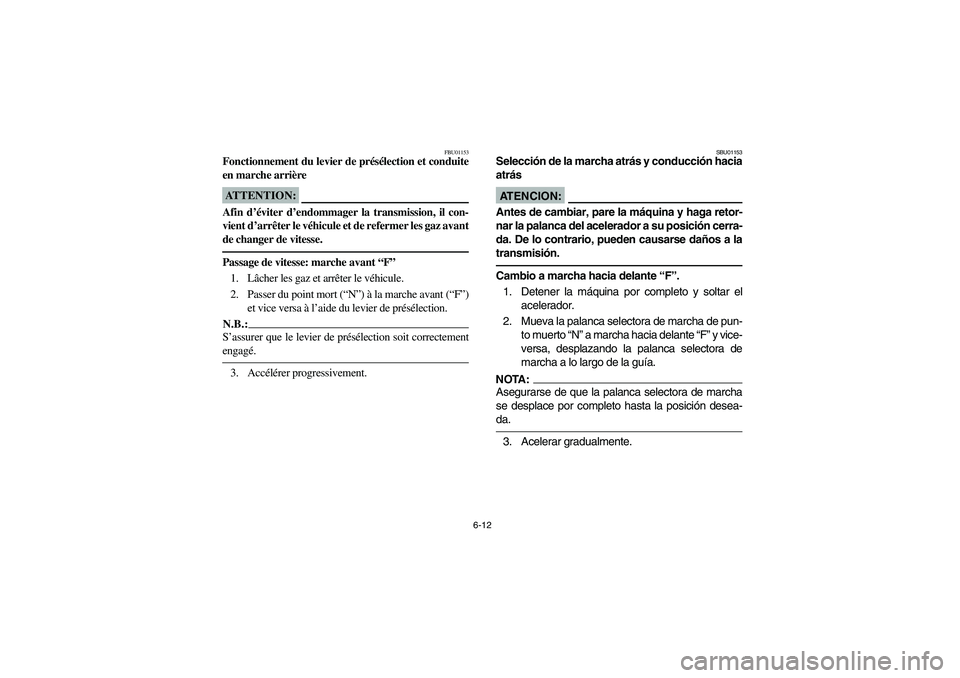 YAMAHA KODIAK 400 2003 Manuale de Empleo (in Spanish) 6-12
FBU01153
Fonctionnement du levier de présélection et conduite
en marche arrièreATTENTION:_ Afin d’éviter d’endommager la transmission, il con-
vient d’arrêter le véhicule et de referm YAMAHA KODIAK 400 2003 Manuale de Empleo (in Spanish) 6-12
FBU01153
Fonctionnement du levier de présélection et conduite
en marche arrièreATTENTION:_ Afin d’éviter d’endommager la transmission, il con-
vient d’arrêter le véhicule et de referm