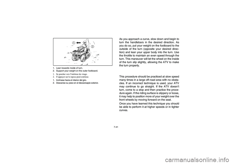 YAMAHA KODIAK 400 2003  Manuale de Empleo (in Spanish) 7-41 1. Lean towards inside of turn.
2. Support your weight on the outer footboard.
1. Se pencher vers l’intérieur du virage.
2. S’appuyer sur le repose-pied extérieur.
1. Inclínese hacia el in