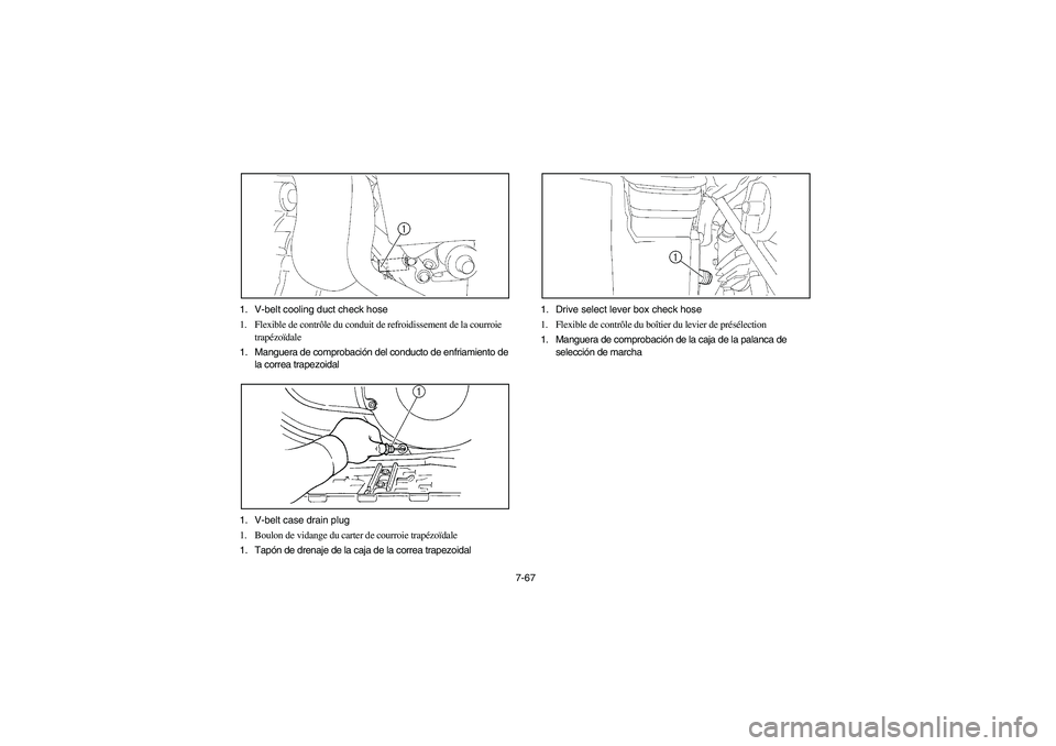 YAMAHA KODIAK 400 2003  Manuale de Empleo (in Spanish) 7-67 1. V-belt cooling duct check hose
1. Flexible de contrôle du conduit de refroidissement de la courroie 
trapézoïdale
1. Manguera de comprobación del conducto de enfriamiento de 
la correa tra