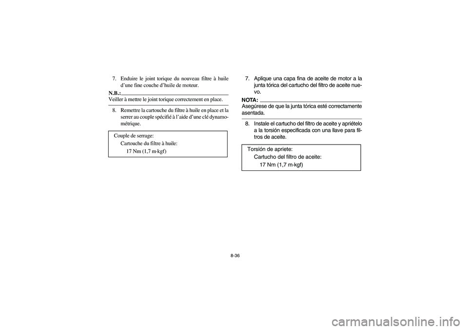 YAMAHA KODIAK 400 2003  Manuale de Empleo (in Spanish) 8-36
7. Enduire le joint torique du nouveau filtre à huile
d’une fine couche d’huile de moteur.N.B.:_ Veiller à mettre le joint torique correctement en place. _8. Remettre la cartouche du filtre