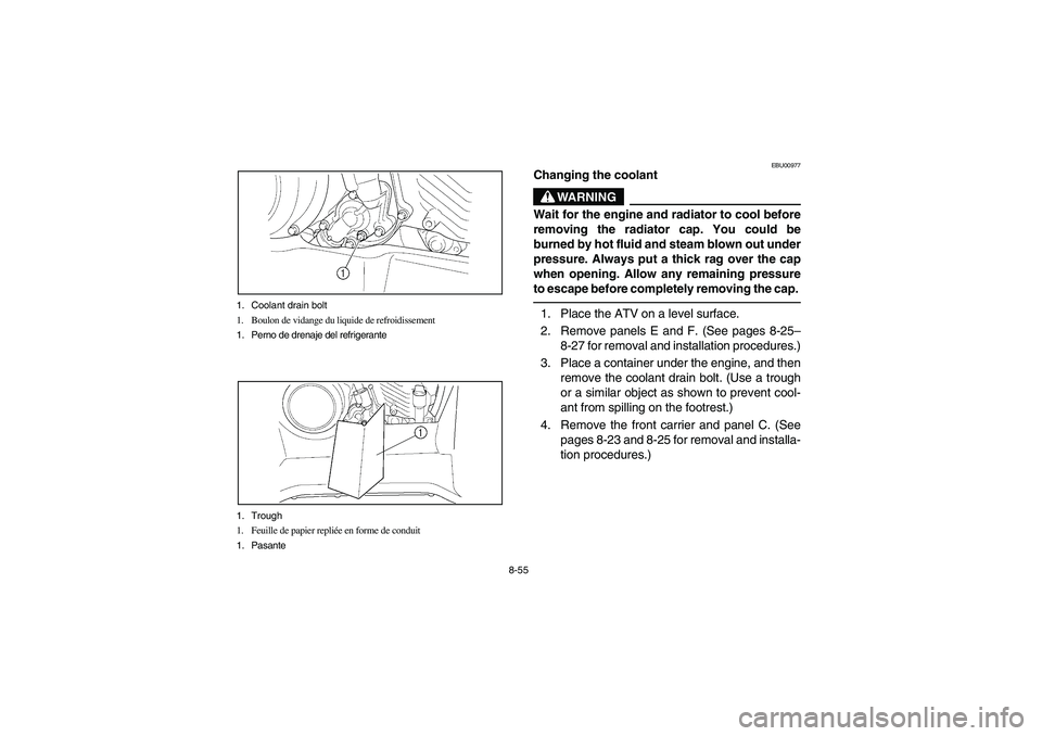 YAMAHA KODIAK 400 2003  Manuale de Empleo (in Spanish) 8-55 1. Coolant drain bolt
1. Boulon de vidange du liquide de refroidissement
1. Perno de drenaje del refrigerante
1. Trough
1. Feuille de papier repliée en forme de conduit
1. Pasante
EBU00977
Chang