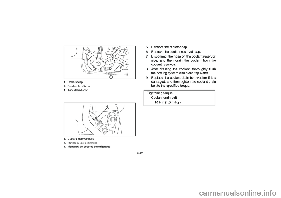 YAMAHA KODIAK 400 2003  Manuale de Empleo (in Spanish) 8-57 1. Radiator cap
1. Bouchon du radiateur
1. Tapa del radiador
1. Coolant reservoir hose
1. Flexible du vase d’expansion
1. Manguera del depósito de refrigerante
5. Remove the radiator cap.
6. R