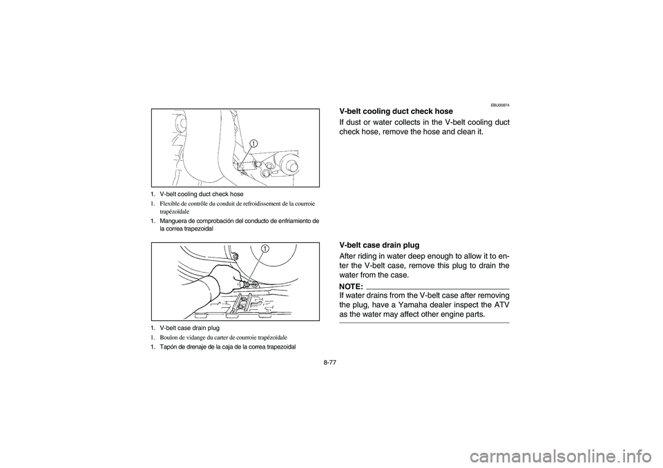 YAMAHA KODIAK 400 2003  Manuale de Empleo (in Spanish) 8-77 1. V-belt cooling duct check hose 
1. Flexible de contrôle du conduit de refroidissement de la courroie 
trapézoïdale
1. Manguera de comprobación del conducto de enfriamiento de 
la correa tr