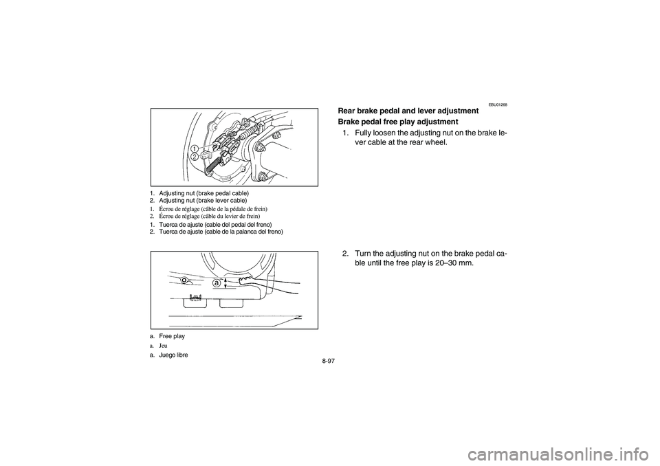 YAMAHA KODIAK 400 2003  Manuale de Empleo (in Spanish) 8-97 1. Adjusting nut (brake pedal cable)
2. Adjusting nut (brake lever cable)
1.Écrou de réglage (câble de la pédale de frein)
2.Écrou de réglage (câble du levier de frein)
1. Tuerca de ajuste