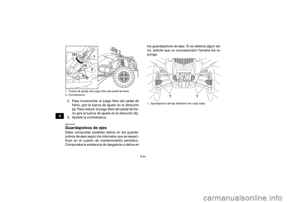YAMAHA KODIAK 450 2021  Manuale de Empleo (in Spanish) 9-54
92. Para incrementar el juego libre del pedal de
freno, gire la tuerca de ajuste en la dirección
(a). Para reducir el juego libre del pedal de fre-
no gire la tuerca de ajuste en la dirección (