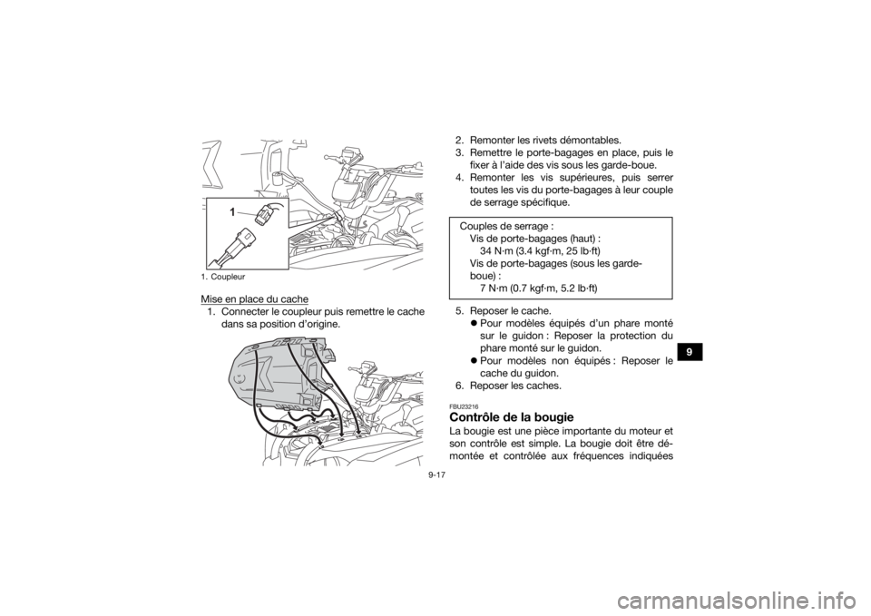 YAMAHA KODIAK 450 2021  Notices Demploi (in French) 9-17
9
Mise en place du cache
1. Connecter le coupleur puis remettre le cache
dans sa position d’origine. 2. Remonter les rivets démontables.
3. Remettre le porte-bagages en place, puis le
fixer à