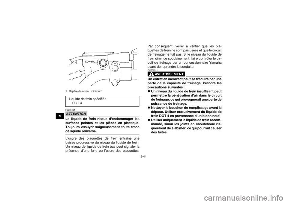 YAMAHA KODIAK 450 2021 Notices Demploi (in French) 9-44
9
ATTENTIONFCB01161Le liquide de frein risque d’endommager les
surfaces peintes et les pièces en plastique.
Toujours essuyer soigneusement toute trace
de liquide renversé. L’usure des plaqu YAMAHA KODIAK 450 2021 Notices Demploi (in French) 9-44
9
ATTENTIONFCB01161Le liquide de frein risque d’endommager les
surfaces peintes et les pièces en plastique.
Toujours essuyer soigneusement toute trace
de liquide renversé. L’usure des plaqu