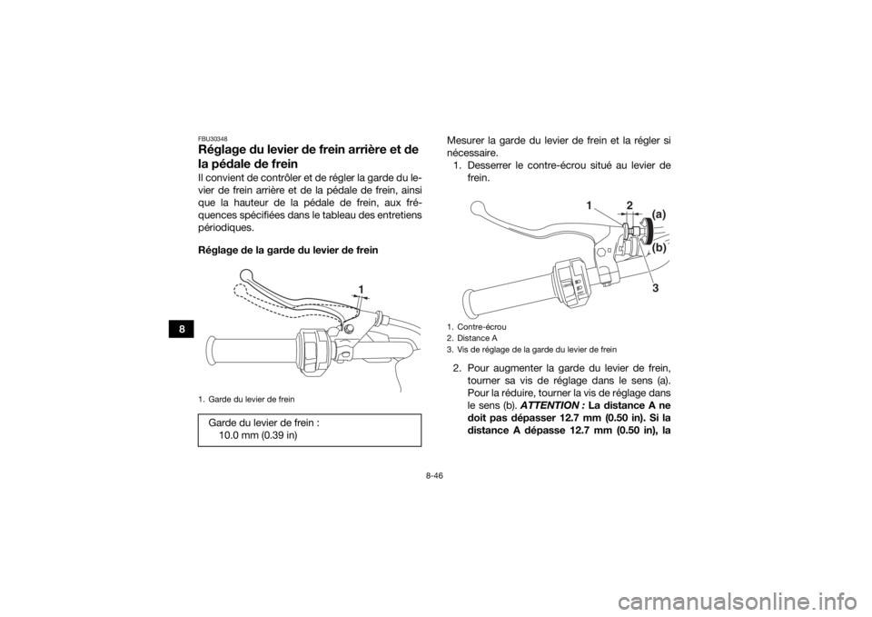 YAMAHA KODIAK 450 2020  Notices Demploi (in French) 8-46
8
FBU30348Réglage du levier de frein arrière et de 
la pédale de freinIl convient de contrôler et de régler la garde du le-
vier de frein arrière et de la pédale de frein, ainsi
que la hau