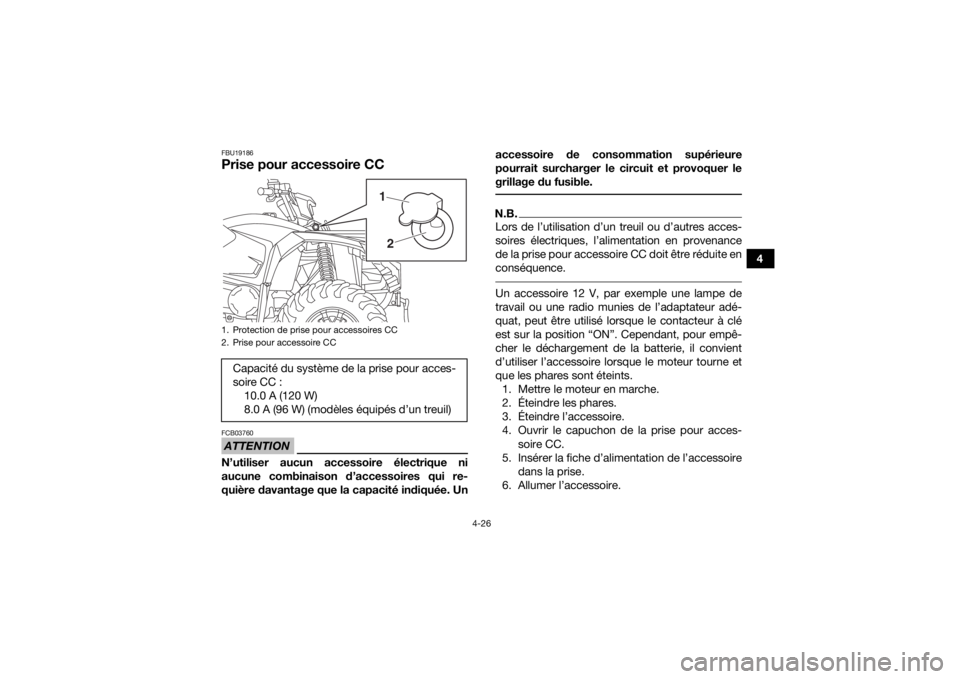 YAMAHA KODIAK 450 2020 Notices Demploi (in French) 4-26
4
FBU19186Prise pour accessoire CCATTENTIONFCB03760N’utiliser aucun accessoire électrique ni
aucune combinaison d’accessoires qui re-
quière davantage que la capacité indiquée. Unaccessoi YAMAHA KODIAK 450 2020 Notices Demploi (in French) 4-26
4
FBU19186Prise pour accessoire CCATTENTIONFCB03760N’utiliser aucun accessoire électrique ni
aucune combinaison d’accessoires qui re-
quière davantage que la capacité indiquée. Unaccessoi
