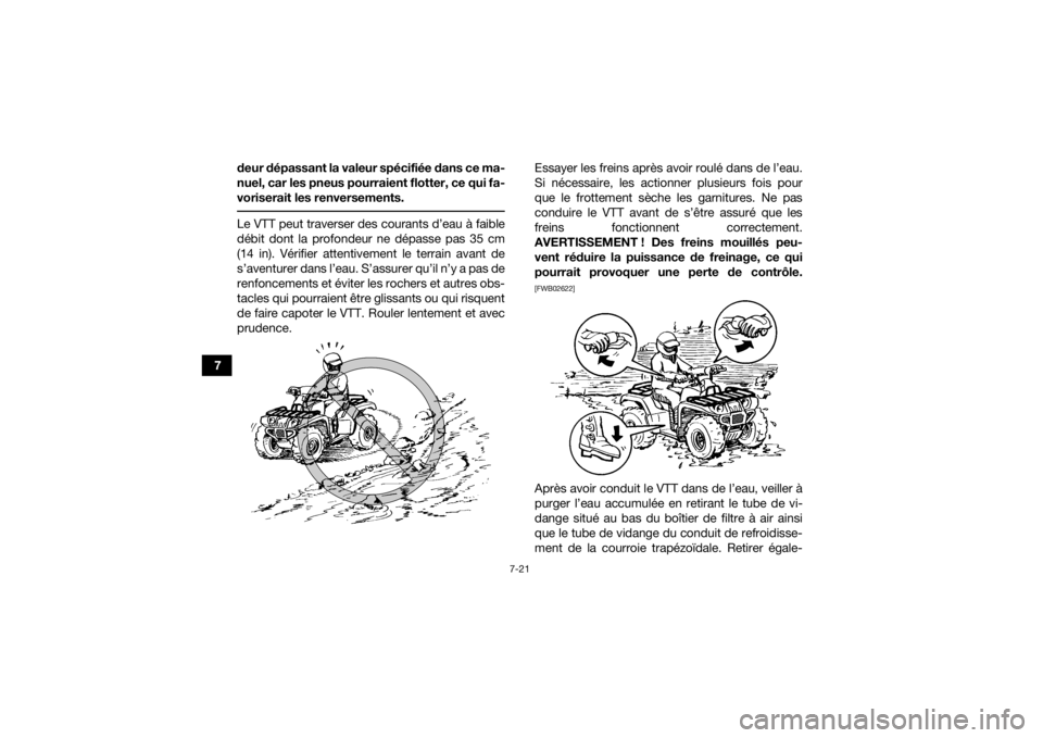 YAMAHA KODIAK 450 2020 Notices Demploi (in French) 7-21
7deur dépassant la valeur spécifiée dans ce ma-
nuel, car les pneus pourraient flotter, ce qui fa-
voriserait les renversements.
Le VTT peut traverser des courants d’eau à faible
débit do YAMAHA KODIAK 450 2020 Notices Demploi (in French) 7-21
7deur dépassant la valeur spécifiée dans ce ma-
nuel, car les pneus pourraient flotter, ce qui fa-
voriserait les renversements.
Le VTT peut traverser des courants d’eau à faible
débit do