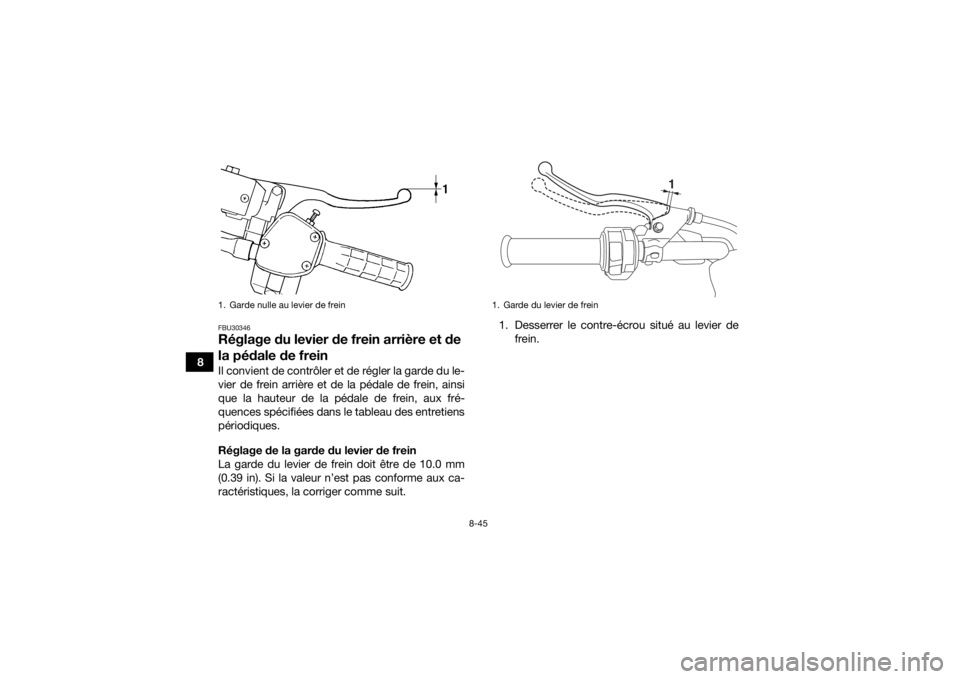 YAMAHA KODIAK 450 2018  Notices Demploi (in French) 8-45
8
FBU30346Réglage du levier de frein arrière et de 
la pédale de freinIl convient de contrôler et de régler la garde du le-
vier de frein arrière et de la pédale de frein, ainsi
que la hau
