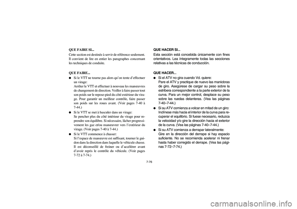 YAMAHA KODIAK 450 2005 Notices Demploi (in French) 7-76
QUE FAIRE SI...
Cette section est destinée à servir de référence seulement.
Il convient de lire en entier les paragraphes concernant
les techniques de conduite.
QUE FAIRE...
Si le VTT ne t YAMAHA KODIAK 450 2005 Notices Demploi (in French) 7-76
QUE FAIRE SI...
Cette section est destinée à servir de référence seulement.
Il convient de lire en entier les paragraphes concernant
les techniques de conduite.
QUE FAIRE...
Si le VTT ne t