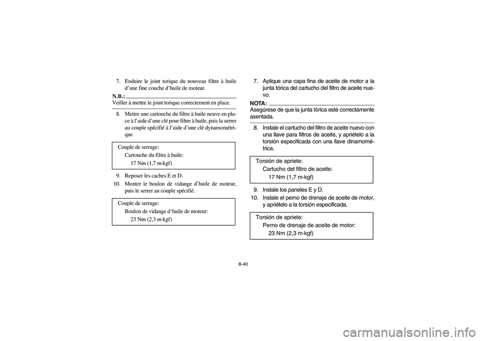 YAMAHA KODIAK 450 2005 Notices Demploi (in French) 8-40
7. Enduire le joint torique du nouveau filtre à huile
d’une fine couche d’huile de moteur.N.B.:_ Veiller à mettre le joint torique correctement en place. _8. Mettre une cartouche du filtre YAMAHA KODIAK 450 2005 Notices Demploi (in French) 8-40
7. Enduire le joint torique du nouveau filtre à huile
d’une fine couche d’huile de moteur.N.B.:_ Veiller à mettre le joint torique correctement en place. _8. Mettre une cartouche du filtre