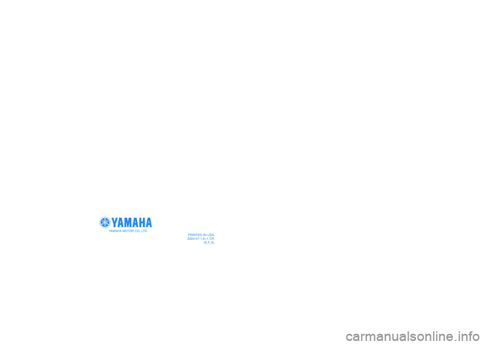YAMAHA KODIAK 450 2005  Notices Demploi (in French) PRINTED IN USA
2004.07-1.6×1 CR
(E,F,S)
YAMAHA MOTOR CO., LTD.
1D9-F8199-60
YFM450FAT
OWNER’S MANUAL
MANUEL DU PROPRIÉTAIRE
MANUAL DEL PROPIETARIO 