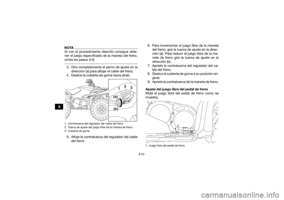YAMAHA KODIAK 700 2019 Manuale de Empleo (in Spanish) 8-50
8
NOTASi con el procedimiento descrito consigue obte-
ner el juego especificado de la maneta del freno,
omita los pasos 3–8. 3. Gire completamente el perno de ajuste en ladirección (a) para af YAMAHA KODIAK 700 2019 Manuale de Empleo (in Spanish) 8-50
8
NOTASi con el procedimiento descrito consigue obte-
ner el juego especificado de la maneta del freno,
omita los pasos 3–8. 3. Gire completamente el perno de ajuste en ladirección (a) para af