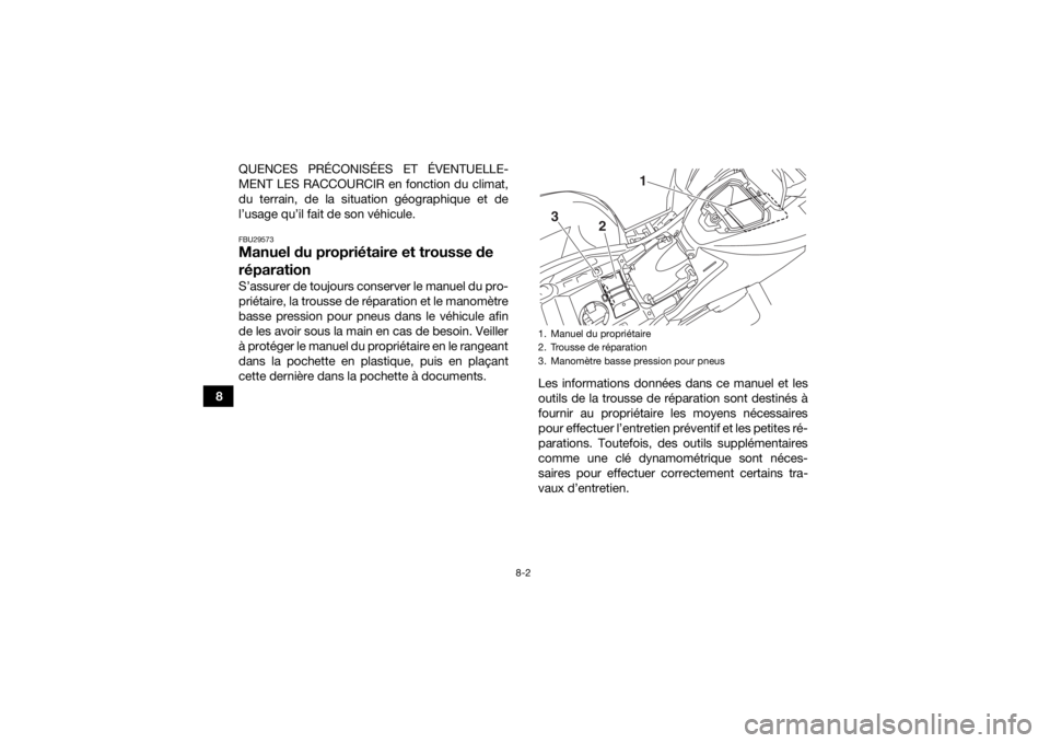 YAMAHA KODIAK 700 2019 Notices Demploi (in French) 8-2
8QUENCES PRÉCONISÉES ET ÉVENTUELLE-
MENT LES RACCOURCIR en fonction du climat,
du terrain, de la situation géographique et de
l’usage qu’il fait de son véhicule.
FBU29573Manuel du propri YAMAHA KODIAK 700 2019 Notices Demploi (in French) 8-2
8QUENCES PRÉCONISÉES ET ÉVENTUELLE-
MENT LES RACCOURCIR en fonction du climat,
du terrain, de la situation géographique et de
l’usage qu’il fait de son véhicule.
FBU29573Manuel du propri