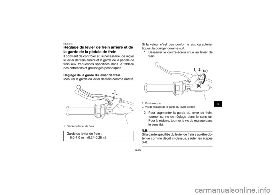 YAMAHA KODIAK 700 2019  Notices Demploi (in French) 8-49
8
FBU34245Réglage du levier de frein arrière et de 
la garde de la pédale de freinIl convient de contrôler et, si nécessaire, de régler
le levier de frein arrière et la garde de la pédale