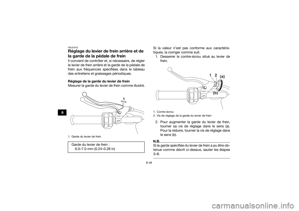 YAMAHA KODIAK 700 2018  Notices Demploi (in French) 8-48
8
FBU34243Réglage du levier de frein arrière et de 
la garde de la pédale de freinIl convient de contrôler et, si nécessaire, de régler
le levier de frein arrière et la garde de la pédale