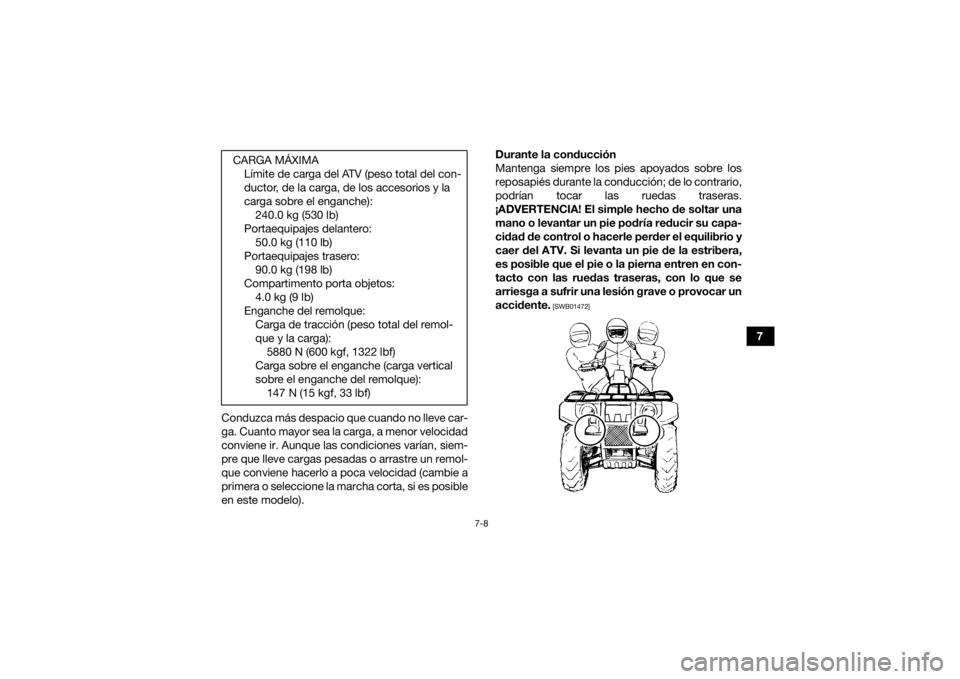 YAMAHA KODIAK 700 2017 Manuale de Empleo (in Spanish) 7-8
7
Conduzca más despacio que cuando no lleve car-
ga. Cuanto mayor sea la carga, a menor velocidad
conviene ir. Aunque las condiciones varían, siem-
pre que lleve cargas pesadas o arrastre un rem YAMAHA KODIAK 700 2017 Manuale de Empleo (in Spanish) 7-8
7
Conduzca más despacio que cuando no lleve car-
ga. Cuanto mayor sea la carga, a menor velocidad
conviene ir. Aunque las condiciones varían, siem-
pre que lleve cargas pesadas o arrastre un rem