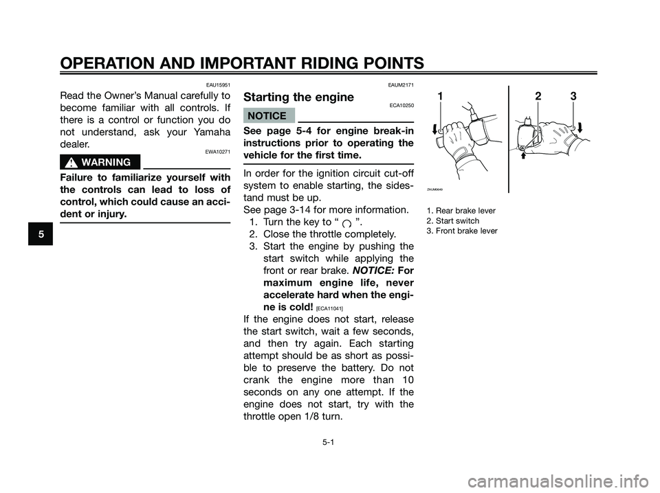YAMAHA MAJESTY 125 2009  Owners Manual EAU15951
Read the Owner’s Manual carefully to
become familiar with all controls. If
there is a control or function you do
not understand, ask your Yamaha
dealer.
EWA10271
s s
WARNING
Failure to fami