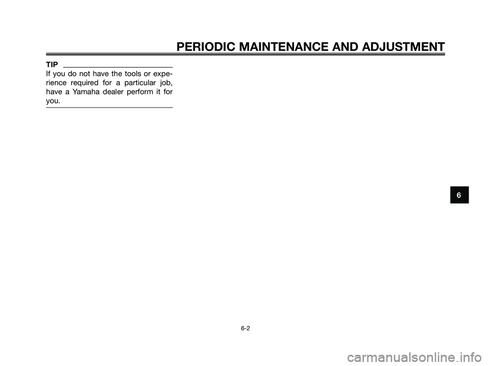 YAMAHA MAJESTY 125 2009  Owners Manual TIP
If you do not have the tools or expe-
rience required for a particular job,
have a Yamaha dealer perform it for
you.
PERIODIC MAINTENANCE AND ADJUSTMENT
6-2
6
5D8-F8199-E1.QXD  10/7/08 07:39  Pág