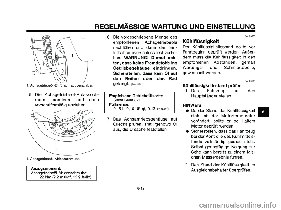 YAMAHA MAJESTY 125 2009 Betriebsanleitungen (in German) 1. Achsgetriebeöl-Einfüllschraubverschluss
5. Die Achsgetriebeöl-Ablasssch-
raube montieren und dann
vorschriftsmäßig anziehen.
1. Achsgetriebeöl-Ablassschraube
6. Die vorgeschriebene Menge des YAMAHA MAJESTY 125 2009 Betriebsanleitungen (in German) 1. Achsgetriebeöl-Einfüllschraubverschluss
5. Die Achsgetriebeöl-Ablasssch-
raube montieren und dann
vorschriftsmäßig anziehen.
1. Achsgetriebeöl-Ablassschraube
6. Die vorgeschriebene Menge des