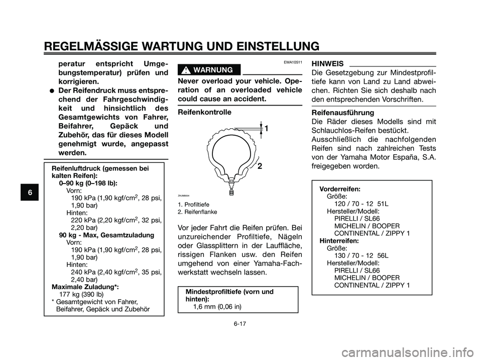 YAMAHA MAJESTY 125 2009 Betriebsanleitungen (in German) peratur entspricht Umge-
bungstemperatur) prüfen und
korrigieren.
●Der Reifendruck muss entspre-
chend der Fahrgeschwindig-
keit und hinsichtlich des
Gesamtgewichts von Fahrer,
Beifahrer, Gepäck u YAMAHA MAJESTY 125 2009 Betriebsanleitungen (in German) peratur entspricht Umge-
bungstemperatur) prüfen und
korrigieren.
●Der Reifendruck muss entspre-
chend der Fahrgeschwindig-
keit und hinsichtlich des
Gesamtgewichts von Fahrer,
Beifahrer, Gepäck u