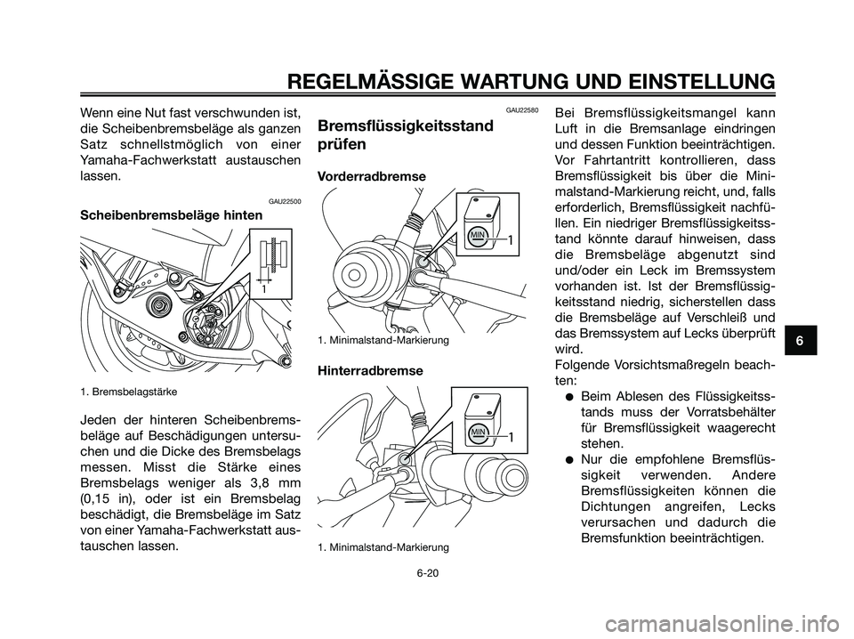 YAMAHA MAJESTY 125 2009 Betriebsanleitungen (in German) Wenn eine Nut fast verschwunden ist,
die Scheibenbremsbeläge als ganzen
Satz schnellstmöglich von einer
Yamaha-Fachwerkstatt austauschen
lassen.
GAU22500
Scheibenbremsbeläge hinten
1. Bremsbelagst YAMAHA MAJESTY 125 2009 Betriebsanleitungen (in German) Wenn eine Nut fast verschwunden ist,
die Scheibenbremsbeläge als ganzen
Satz schnellstmöglich von einer
Yamaha-Fachwerkstatt austauschen
lassen.
GAU22500
Scheibenbremsbeläge hinten
1. Bremsbelagst