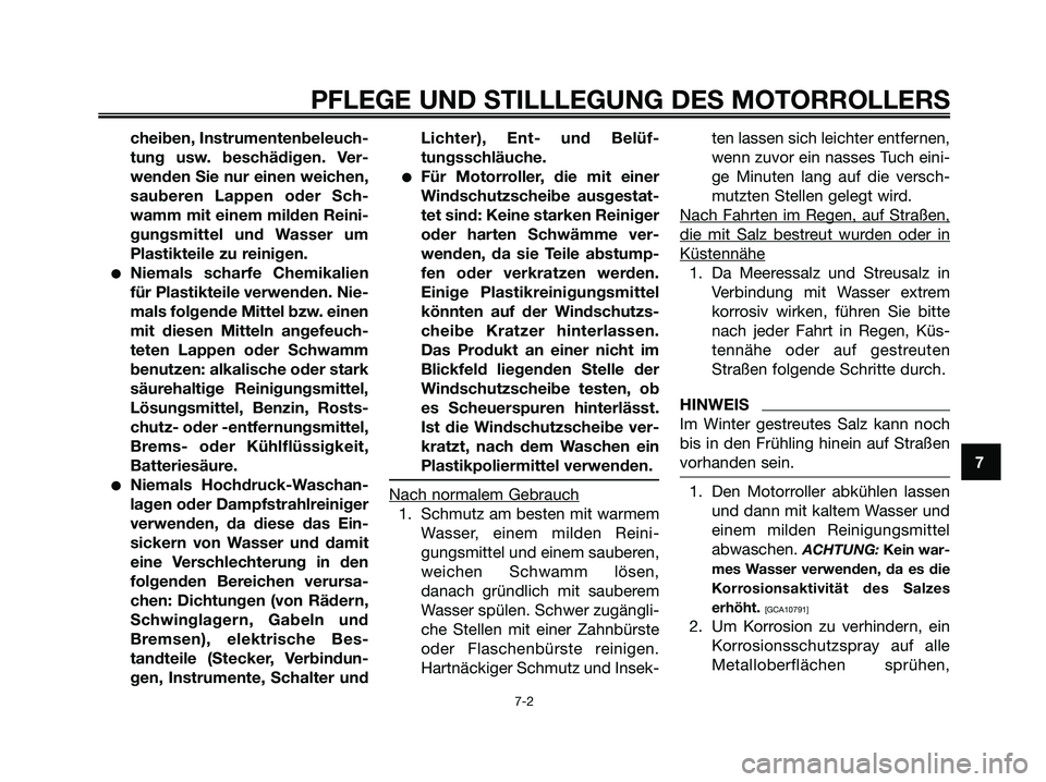 YAMAHA MAJESTY 125 2009 Betriebsanleitungen (in German) cheiben, Instrumentenbeleuch-
tung usw. beschädigen. Ver-
wenden Sie nur einen weichen,
sauberen Lappen oder Sch-
wamm mit einem milden Reini-
gungsmittel und Wasser um
Plastikteile zu reinigen.
●N YAMAHA MAJESTY 125 2009 Betriebsanleitungen (in German) cheiben, Instrumentenbeleuch-
tung usw. beschädigen. Ver-
wenden Sie nur einen weichen,
sauberen Lappen oder Sch-
wamm mit einem milden Reini-
gungsmittel und Wasser um
Plastikteile zu reinigen.
●N