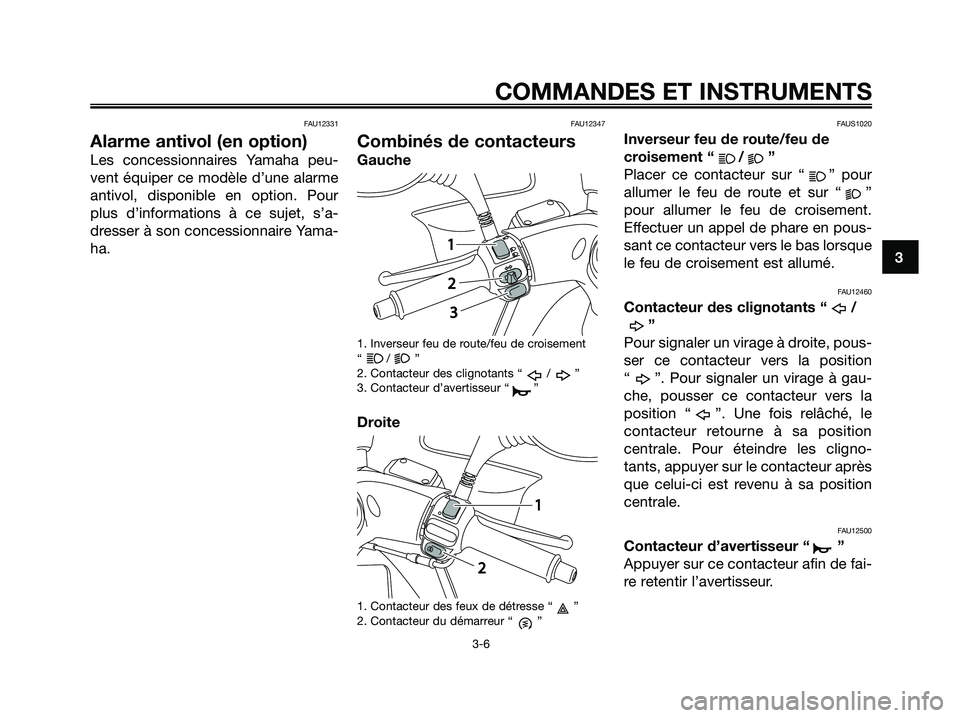 YAMAHA MAJESTY 125 2009 Notices Demploi (in French) FAU12331
Alarme antivol (en option)
Les concessionnaires Yamaha peu-
vent équiper ce modèle d’une alarme
antivol, disponible en option. Pour
plus d’informations à ce sujet, s’a-
dresser à so YAMAHA MAJESTY 125 2009 Notices Demploi (in French) FAU12331
Alarme antivol (en option)
Les concessionnaires Yamaha peu-
vent équiper ce modèle d’une alarme
antivol, disponible en option. Pour
plus d’informations à ce sujet, s’a-
dresser à so