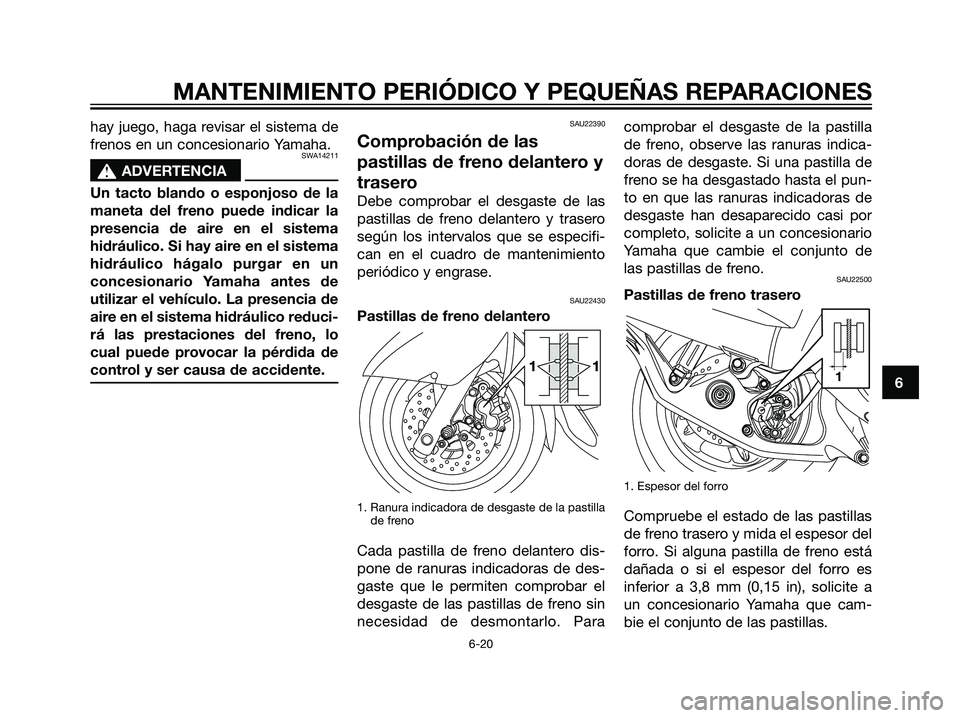 YAMAHA MAJESTY 125 2008 Manuale de Empleo (in Spanish) hay juego, haga revisar el sistema de
frenos en un concesionario Yamaha.
SWA14211
s s
ADVERTENCIA
Un tacto blando o esponjoso de la
maneta del freno puede indicar la
presencia de aire en el sistema
hi YAMAHA MAJESTY 125 2008 Manuale de Empleo (in Spanish) hay juego, haga revisar el sistema de
frenos en un concesionario Yamaha.
SWA14211
s s
ADVERTENCIA
Un tacto blando o esponjoso de la
maneta del freno puede indicar la
presencia de aire en el sistema
hi