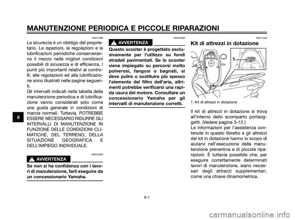 YAMAHA MAJESTY 125 2007 Manuale duso (in Italian) HAU17280
La sicurezza è un obbligo del proprie-
tario. Le ispezioni, le regolazioni e le
lubrificazioni periodiche conserveran-
no il mezzo nelle migliori condizioni
possibili di sicurezza e di effic YAMAHA MAJESTY 125 2007 Manuale duso (in Italian) HAU17280
La sicurezza è un obbligo del proprie-
tario. Le ispezioni, le regolazioni e le
lubrificazioni periodiche conserveran-
no il mezzo nelle migliori condizioni
possibili di sicurezza e di effic
