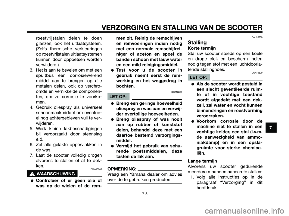 YAMAHA MAJESTY 125 2008 Instructieboekje (in Dutch) roestvrijstalen delen te doen
glanzen, ook het uitlaatsysteem.
(Zelfs thermische verkleuringen
op roestvrijstalen uitlaatsystemen
kunnen door oppoetsen worden
verwijderd.)
3. Het is aan te bevelen om YAMAHA MAJESTY 125 2008 Instructieboekje (in Dutch) roestvrijstalen delen te doen
glanzen, ook het uitlaatsysteem.
(Zelfs thermische verkleuringen
op roestvrijstalen uitlaatsystemen
kunnen door oppoetsen worden
verwijderd.)
3. Het is aan te bevelen om