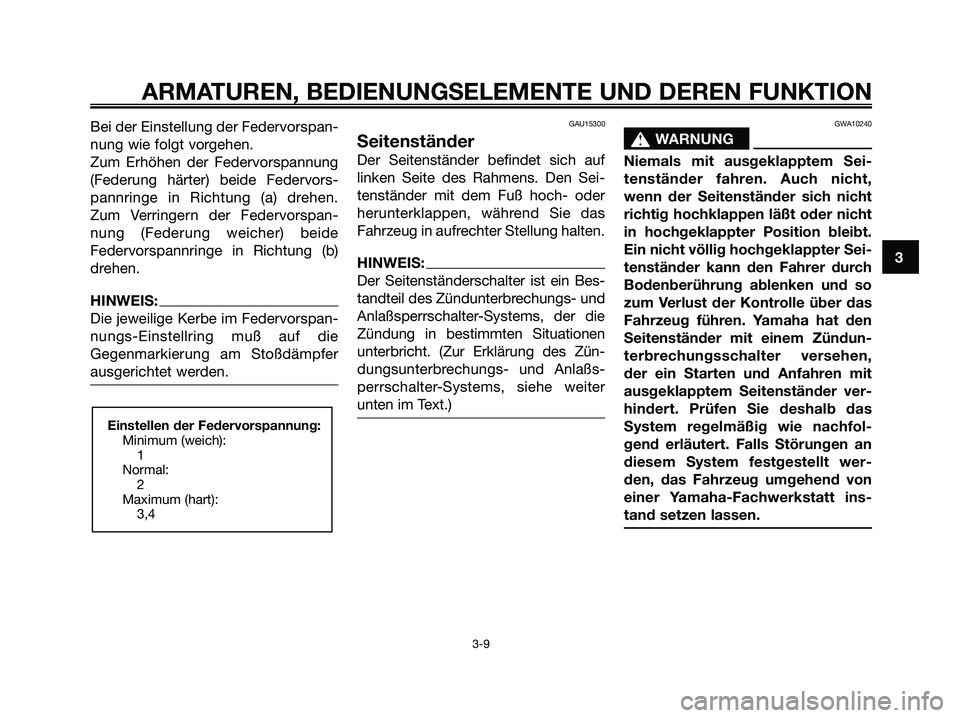 YAMAHA MAJESTY 125 2006 Betriebsanleitungen (in German) Bei der Einstellung der Federvorspan-
nung wie folgt vorgehen.
Zum Erhöhen der Federvorspannung
(Federung härter) beide Federvors-
pannringe in Richtung (a) drehen.
Zum Verringern der Federvorspan-
YAMAHA MAJESTY 125 2006 Betriebsanleitungen (in German) Bei der Einstellung der Federvorspan-
nung wie folgt vorgehen.
Zum Erhöhen der Federvorspannung
(Federung härter) beide Federvors-
pannringe in Richtung (a) drehen.
Zum Verringern der Federvorspan-