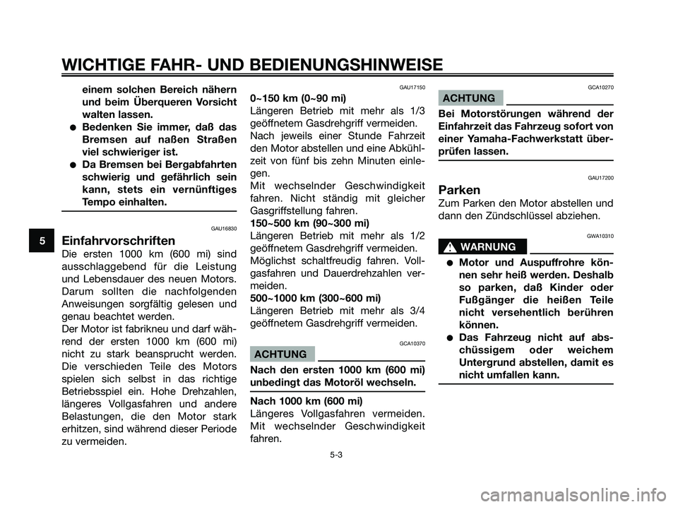YAMAHA MAJESTY 125 2006 Betriebsanleitungen (in German) einem solchen Bereich nähern
und beim Überqueren Vorsicht
walten lassen.
Bedenken Sie immer, daß das
Bremsen auf naßen Straßen
viel schwieriger ist.
Da Bremsen bei Bergabfahrten
schwierig und g YAMAHA MAJESTY 125 2006 Betriebsanleitungen (in German) einem solchen Bereich nähern
und beim Überqueren Vorsicht
walten lassen.
Bedenken Sie immer, daß das
Bremsen auf naßen Straßen
viel schwieriger ist.
Da Bremsen bei Bergabfahrten
schwierig und g
