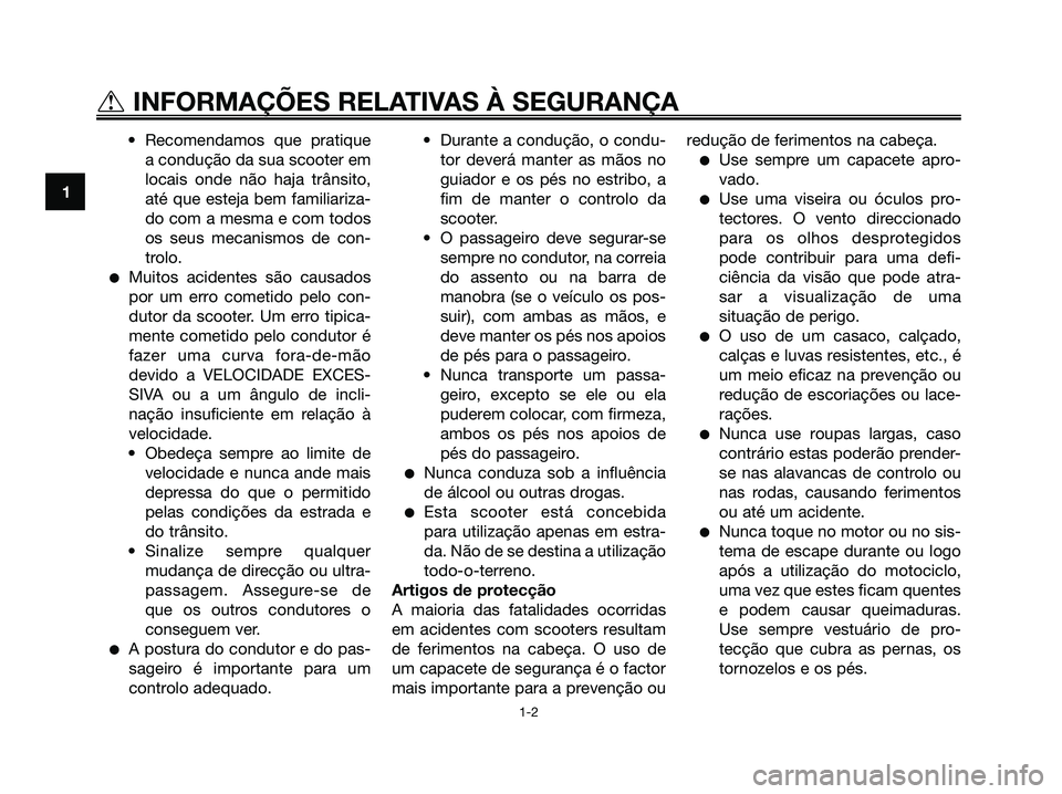 YAMAHA MAJESTY 125 2006 Manual de utilização (in Portuguese) • Recomendamos que pratique
a condução da sua scooter em
locais onde não haja trânsito,
até que esteja bem familiariza-
do com a mesma e com todos
os seus mecanismos de con-
trolo.
Muitos acid YAMAHA MAJESTY 125 2006 Manual de utilização (in Portuguese) • Recomendamos que pratique
a condução da sua scooter em
locais onde não haja trânsito,
até que esteja bem familiariza-
do com a mesma e com todos
os seus mecanismos de con-
trolo.
Muitos acid