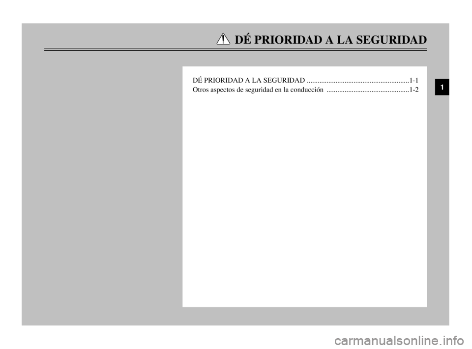 YAMAHA MAJESTY 250 2003  Manuale de Empleo (in Spanish) DÉ PRIORIDAD A LA SEGURIDAD
DÉ PRIORIDAD A LA SEGURIDAD .........................................................1-1
Otros aspectos de seguridad en la conducción  ..................................