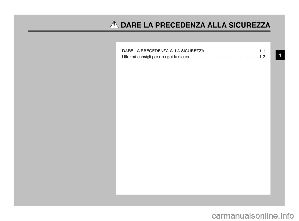 YAMAHA MAJESTY 250 2003  Manuale duso (in Italian) DARE LA PRECEDENZA ALLA SICUREZZA
DARE LA PRECEDENZA ALLA SICUREZZA  ...............................................1-1
Ulteriori consigli per una guida sicura  .......................................