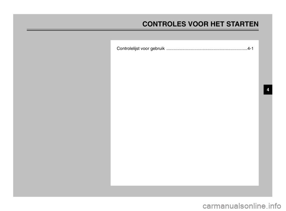 YAMAHA MAJESTY 250 2003  Instructieboekje (in Dutch) CONTROLES VOOR HET STARTEN
Controlelijst voor gebruik  ...................................................................4-1
4
5SJ-28199-D1  12/11/02 10:33 AM  Page 39 