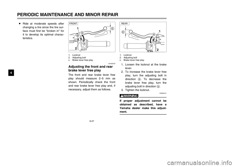 YAMAHA MAJESTY 250 2002  Owners Manual EAU00703
Adjusting the front and rear
brake lever free playFront and rear brake lever free play, adjustingThe front and rear brake lever free
play should measure 2–5 mm as
shown. Periodically check 