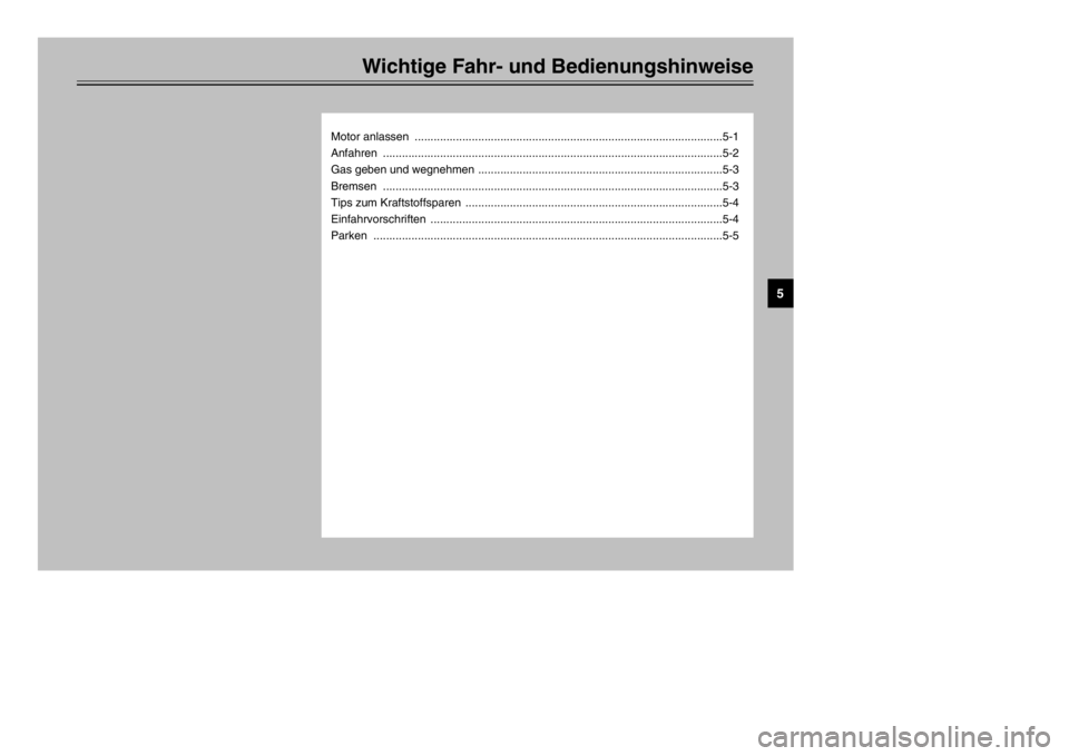 YAMAHA MAJESTY 250 2002  Betriebsanleitungen (in German) Wichtige Fahr- und Bedienungshinweise
Motor anlassen  .................................................................................................5-1
Anfahren ....................................