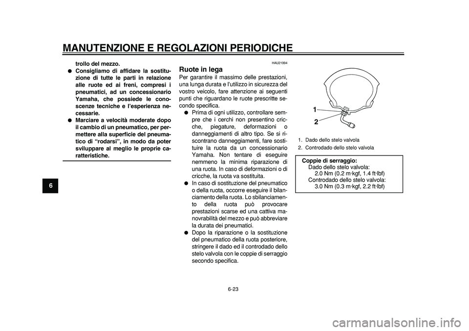 YAMAHA MAJESTY 400 2011 Manuale duso (in Italian)
MANUTENZIONE E REGOLAZIONI PERIODICHE
6-23
1
2
3
4
5
6
7
8
9
trollo del mezzo.
Consigliamo di affidare la sostitu-
zione di tutte le parti in relazione
alle ruote ed ai freni, compresi i
pne YAMAHA MAJESTY 400 2011 Manuale duso (in Italian)
MANUTENZIONE E REGOLAZIONI PERIODICHE
6-23
1
2
3
4
5
6
7
8
9
trollo del mezzo.
Consigliamo di affidare la sostitu-
zione di tutte le parti in relazione
alle ruote ed ai freni, compresi i
pne